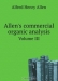 Allen’s commercial organic analysis / Allen’s commercial organic analysis; a treatise on the properties, modes of assaying, and proximate analytical examination of the various organic chemicals and products employed in the arts, manufactures, medicine, etc. Воспроизведено в оригинальной авторской орфографии издания 1909 года (издательст